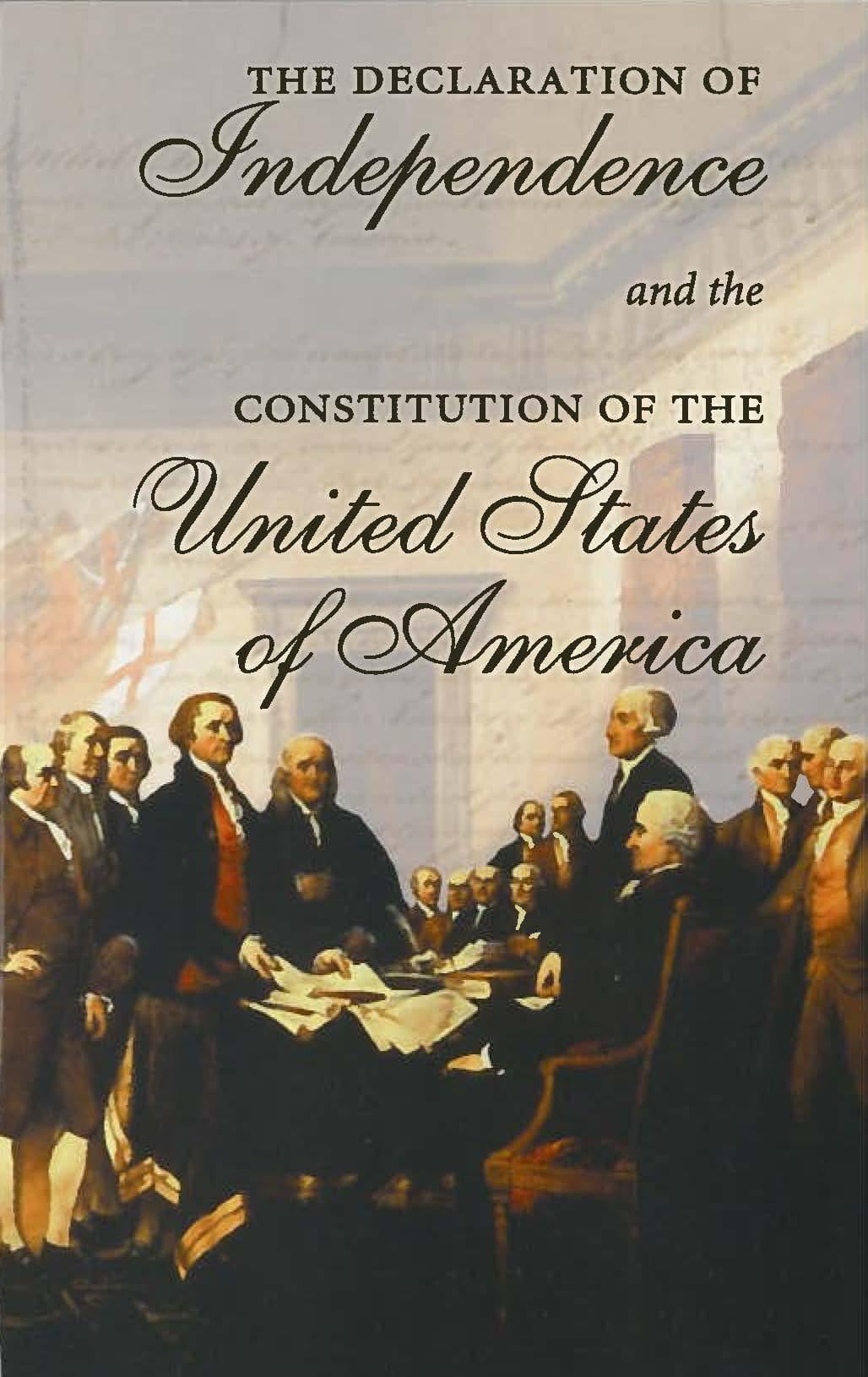 The Declaration of Independence and the Constitution of the United States of America Including