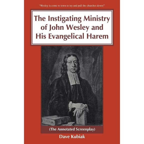 The Instigating Ministry of John Wesley and His Evangelical Harem (Paperback)