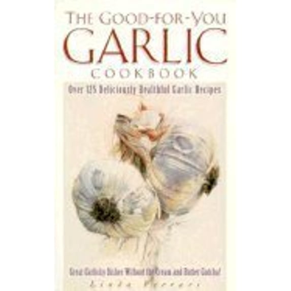 Pre-Owned The Good-for-You Garlic Cookbook (Paperback) 1559584882 9781559584883