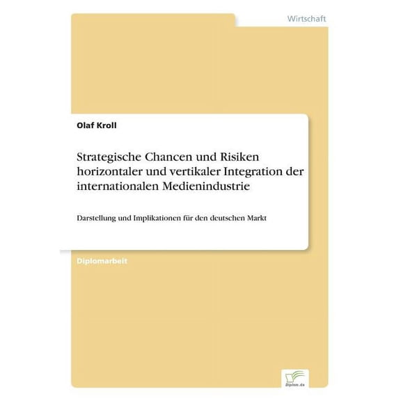 Strategische Chancen und Risiken horizontaler und vertikaler Integration der internationalen Medienindustrie: Darstellun, (Paperback)