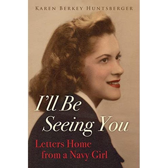 Pre-Owned I'll Be Seeing You: Letters Home from a Navy Girl (Paperback) 194473371X 9781944733711