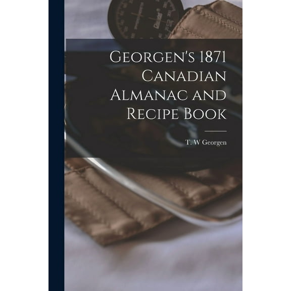 Georgen's 1871 Canadian Almanac and Recipe Book [microform] (Paperback)
