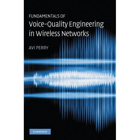 Fundamentals of Voice-Quality Engineering in Wireless Networks, (Hardcover)