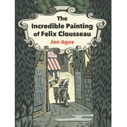 The Incredible Painting of Felix Clousseau (Hardcover)