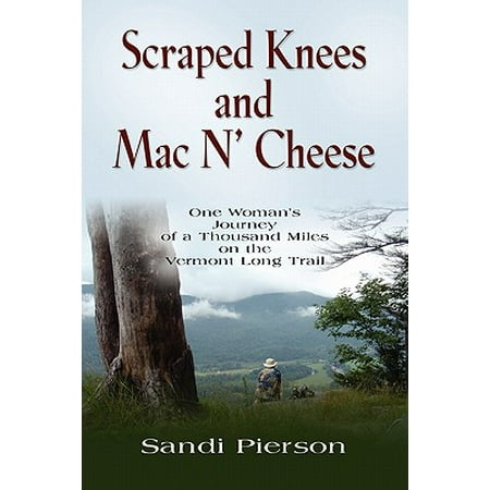 Scraped Knees and Mac N' Cheese : One Woman's Journey of a Thousand Miles on the Vermont Long