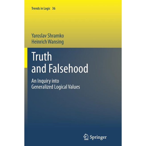 Trends in Logic Truth and Falsehood: An Inquiry Into Generalized Logical Values, Book 36, (Paperback)