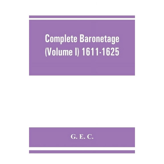 Complete baronetage (Volume I) 1611-1625, (Paperback)