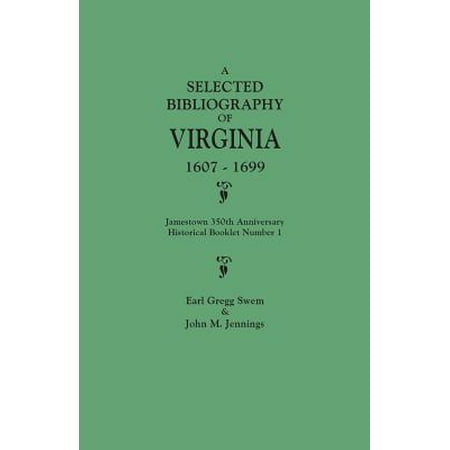 Anniversary Booklet - A Selected Bibliography of Virginia, 1607-1699. Jamestown 350th Anniversary Historical Booklet Number 1