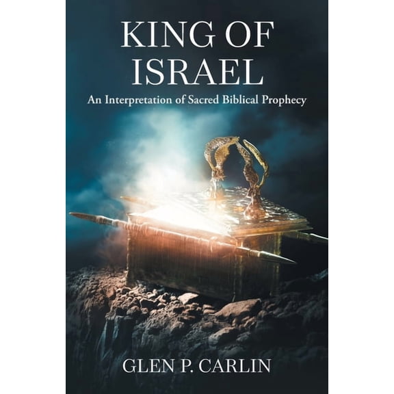 King of Israel: An Interpretation of Sacred Biblical Prophecy, (Paperback)