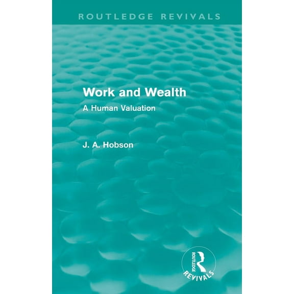 Routledge Revivals Work and Wealth (Routledge Revivals): A Human Valuation, (Paperback)