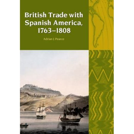 British Trade With Spanish America, 1763-1808