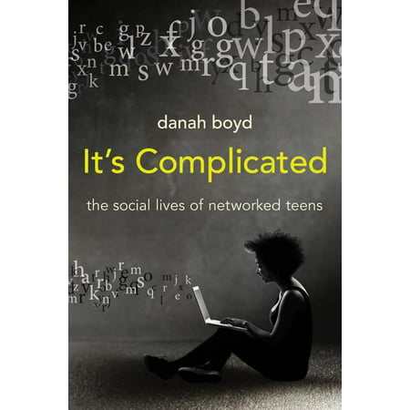 It's Complicated : The Social Lives of Networked