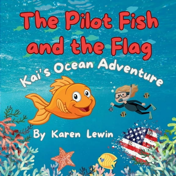 The Pilot Fish and the Flag: Kai's Ocean Adventure, (Paperback)