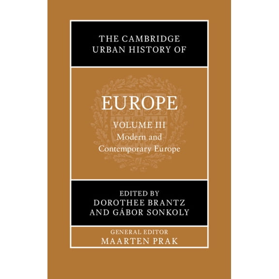 The Cambridge Urban History of Europe The Cambridge Urban History of Europe: Volume 3, Modern and Contemporary Europe, (Hardcover)