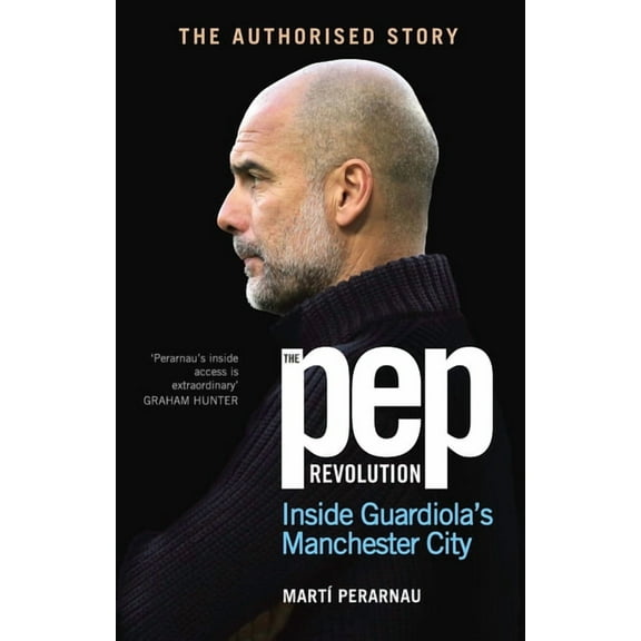 The Pep Revolution: Inside Guardiola's Manchester City, (Hardcover)