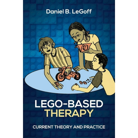 Lego-Based Therapy: Current Theory and Practice, (Paperback)