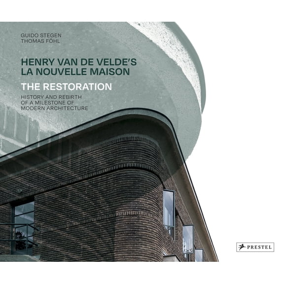 Henry Van de Velde's La Nouvelle Maison: The Restoration. History and Rebirth of a Milestone of Modern Architecture, (Hardcover)