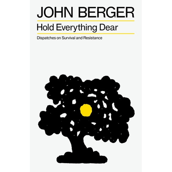 The Essential John Berger Hold Everything Dear: Dispatches on Survival and Resistance, (Paperback)