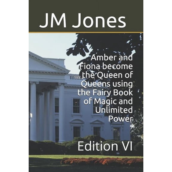 Amber and Fiona become the Queen of Queens using the Fairy Book of Magic and Unlimited Power (Edition VI) (Paperback)