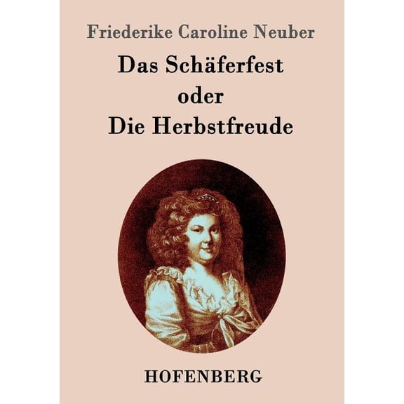 Das Schäferfest oder Die Herbstfreude : Ein deutsches Lustspiel in Versen (Paperback)