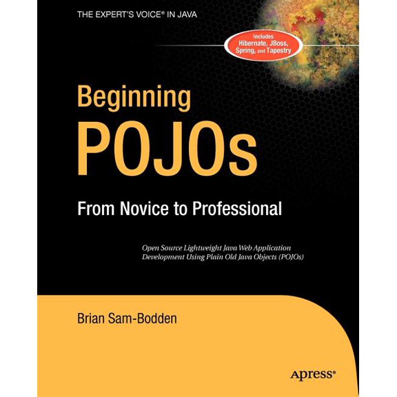Novice to Professional Beginning Pojos: Lightweight Java Web Development Using Plain Old Java Objects in Spring, Hibernate, and Tapestry, (Paperback)
