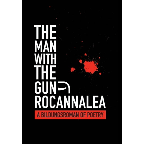 The Man with the Gun: A Bildungsroman of Poetry (Hardcover) by Rocannalea