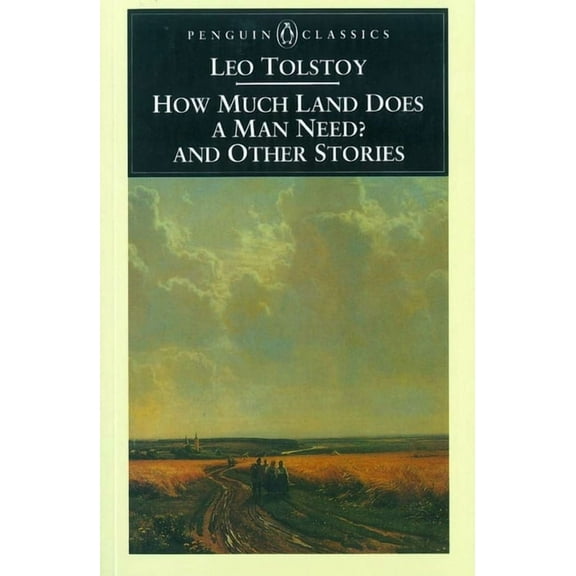 Penguin Classics How Much Land Does a Man Need? and Other Stories, (Paperback)