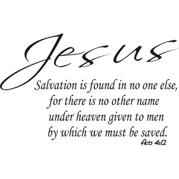 Acts 4 12 Jesus No Other Name To Be Saved Salvation No One Else Bible Verse Vinyl Wall Art Decal Our Inspirational Christian Scripture Wall Arts Are Usa Made Walmart Com