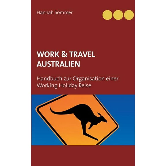 Work and Travel Australien: Handbuch zur Organisation einer Working Holiday Reise, (Paperback)