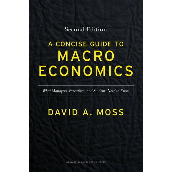 A Concise Guide to Macroeconomics, Second Edition: What Managers, Executives, and Students Need to Know, (Hardcover)