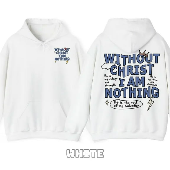 Without Christ I Am Nothing Hoodie – Christian Bible Verse Pullover Sweatshirt, Religious Faith Unisex Hoodie, Inspirational Gift for Men & Women Believers