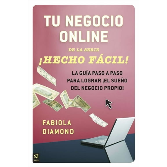 Hecho Facil Tu Negocio Online ¡Hecho Fácil!: La Guía Paso a Paso Para Lograr ¡El Sueño del Negocio Propio!, (Paperback)