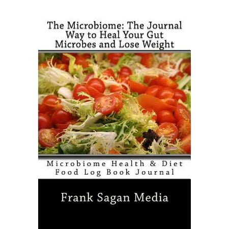 The Microbiome : The Journal Way to Heal Your Gut Microbes and Lose Weight: Microbiome Health & Diet Food Log Book