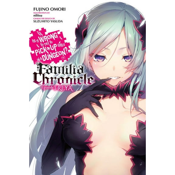 Is It Wrong to Try to Pick Up Girls in a Is It Wrong to Try to Pick Up Girls in a Dungeon? Familia Chronicle, Vol. 2 (Light Novel): Episode Freya, Book 2, (Paperback)