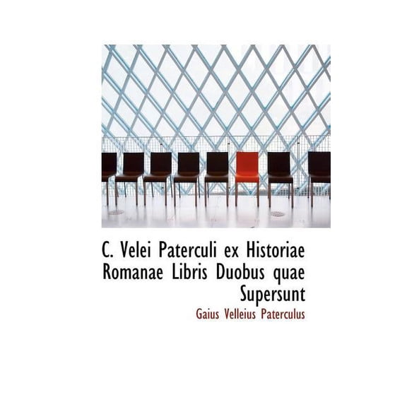 C. Velei Paterculi Ex Historiae Romanae Libris Duobus Quae Supersunt (Paperback)