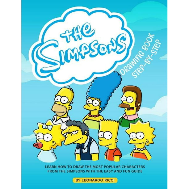 The Simpsons Drawing Book Step By Step Learn How To Draw The Most Popular Characters From The Simpsons With The Easy And Fun Guide Paperback Walmart Com Walmart Com