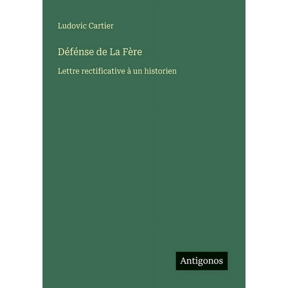 Défénse de La Fère: Lettre rectificative àun historien, (Paperback)