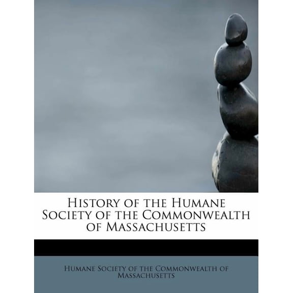 History of the Humane Society of the Commonwealth of Massachusetts, (Paperback)