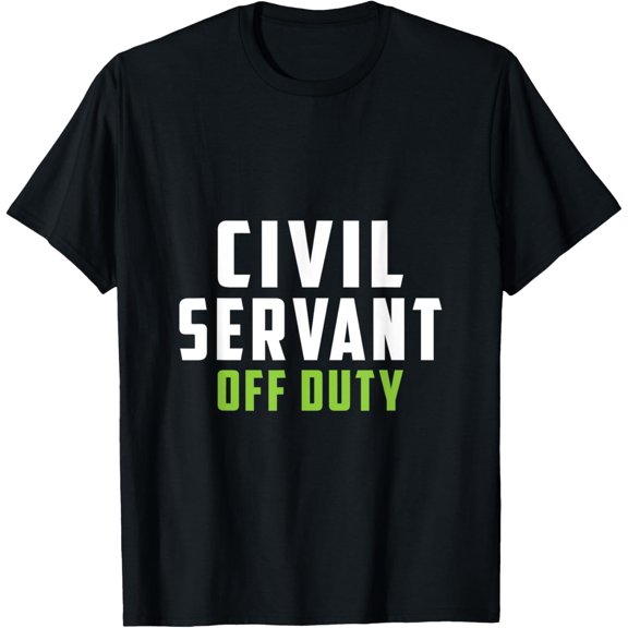 men and women can wear,Civil Service Civil Servant Off Duty Official Worker T-Shirt