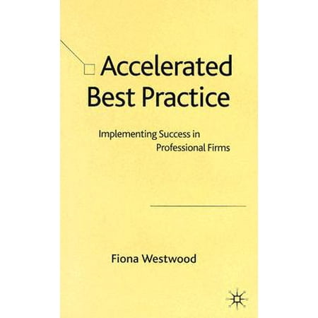 Accelerated Best Practice : Implementing Success in Professional