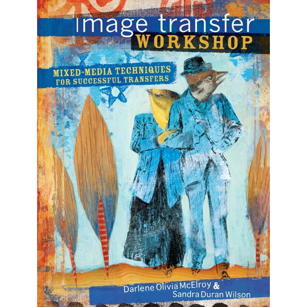 Image Transfer MixedMedia Techniques for Successful