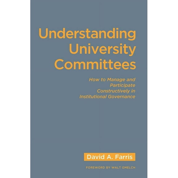 Understanding University Committees: How to Manage and Participate Constructively in Institutional Governance, (Hardcover)