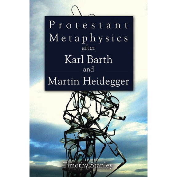 Protestant Metaphysics after Karl Barth and Martin Heidegger (Paperback)