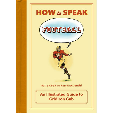 How to Speak Football : From Ankle Breaker to Zebra: An Illustrated Guide to Gridiron (The Best Ankle Breakers)