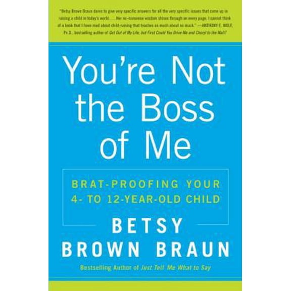 Pre-Owned You're Not the Boss of Me: Brat-Proofing Your Four- To Twelve-Year-Old Child (Paperback) 0061346632 9780061346637