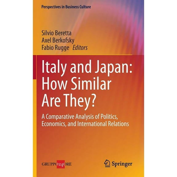 Perspectives in Business Culture Italy and Japan: How Similar Are They?: A Comparative Analysis of Politics, Economics, and International Relations, Book 4, (Hardcover)