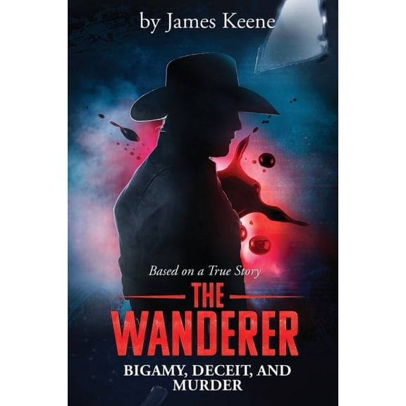 The Wanderer: Bigamy, Deceit, and Murder, (Paperback)