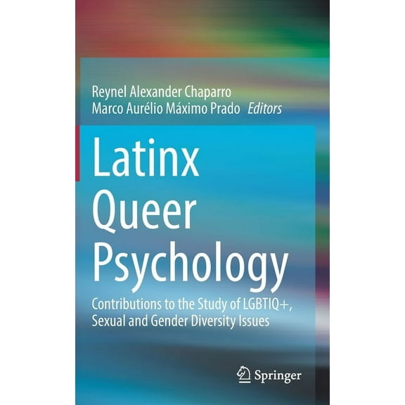 Latinx Queer Psychology: Contributions to the Study of Lgbtiq , Sexual and Gender Diversity Issues, (Hardcover)