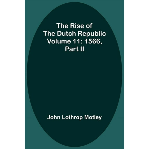 The Rise of the Dutch Republic - Volume 11: 1566, part II, (Paperback)