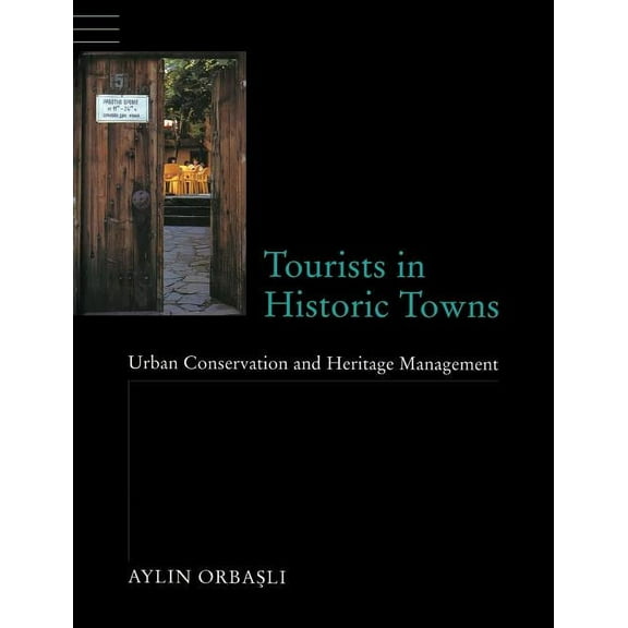 Tourists in Historic Towns: Urban Conservation and Heritage Management, (Paperback)